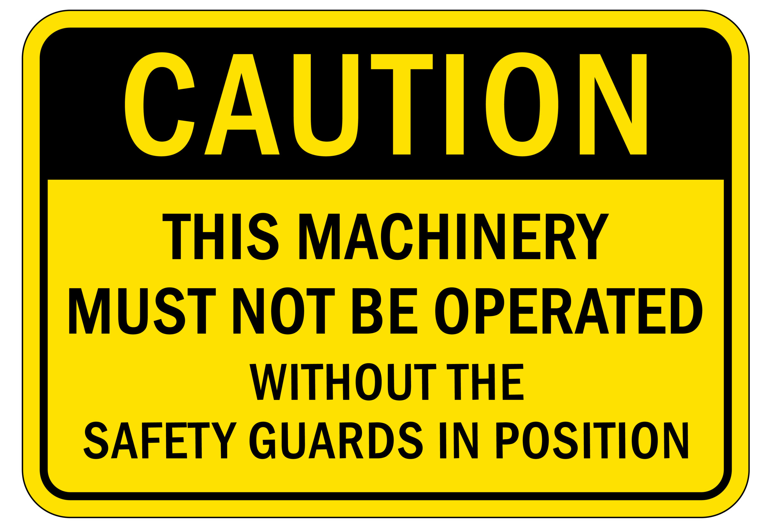 A safety sign that says "Caution: This machinery must not be operated without the safety guards in position"