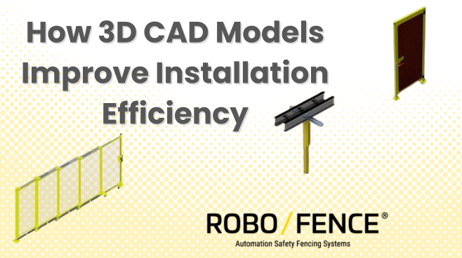 CAD Design in Machine Guarding: Why 3D Models Matter for Installation Efficiency